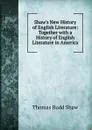 Shaw.s New History of English Literature: Together with a History of English Literature in America - Thomas Budd Shaw