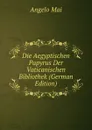 Die Aegyptischen Papyrus Der Vaticanischen Bibliothek (German Edition) - Angelo Mai