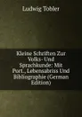 Kleine Schriften Zur Volks- Und Sprachkunde: Mit Port., Lebensabriss Und Bibliographie (German Edition) - Ludwig Tobler