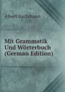 Mit Grammatik Und Worterbuch (German Edition) - Albert Bachmann