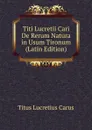Titi Lucretii Cari De Rerum Natura in Usum Tironum (Latin Edition) - Titus Lucretius Carus