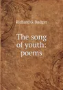 The song of youth: poems - Richard G. Badger