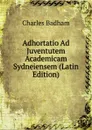 Adhortatio Ad Juventutem Academicam Sydneiensem (Latin Edition) - Charles Badham