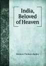 India, Beloved of Heaven - Brenton Thoburn Badley