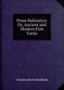 Prose Halieutics: Or, Ancient and Modern Fish Tattle - Charles David Badham