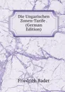 Die Ungarischen Zonen-Tarife . (German Edition) - Friedrich Bader