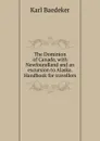 The Dominion of Canada, with Newfoundland and an excursion to Alaska. Handbook for travellers - K. Baedeker