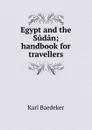 Egypt and the Sudan; handbook for travellers - K. Baedeker