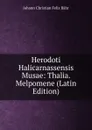 Herodoti Halicarnassensis Musae: Thalia. Melpomene (Latin Edition) - Johann Christian Felix Bähr