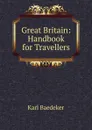 Great Britain: Handbook for Travellers - K. Baedeker