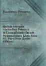 Quibus Antiquis Auctoribus Petrarca in Conscribendis Rerum Memorabilium Libris Usus Sit: Pars Prior (Latin Edition) - Francesco Petrarca