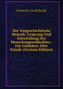 Der Vorgeschichtliche Mensch: Ursprung Und Entwicklung Des Menschengeschlechtes : Fur Gebildete Aller Stande (German Edition) - Friedrich von Hellwald
