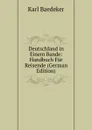 Deutschland in Einem Bande: Handbuch Fur Reisende (German Edition) - K. Baedeker