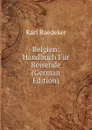 Belgien: Handbuch Fur Reisende (German Edition) - K. Baedeker
