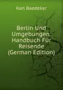 Berlin Und Umgebungen: Handbuch Fur Reisende (German Edition) - K. Baedeker