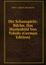 Die Schauspiele: Bdchn. Das Marienbild Von Toledo (German Edition) - Pedro Calderón de la Barca
