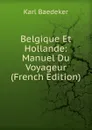 Belgique Et Hollande: Manuel Du Voyageur (French Edition) - K. Baedeker