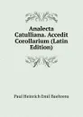 Analecta Catulliana. Accedit Corollarium (Latin Edition) - Paul Heinrich Emil Baehrens