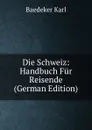 Die Schweiz: Handbuch Fur Reisende (German Edition) - K. Baedeker