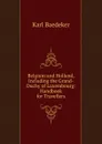 Belgium and Holland, Including the Grand-Duchy of Luxembourg: Handbook for Travellers - K. Baedeker