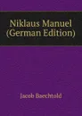 Niklaus Manuel (German Edition) - Jacob Baechtold