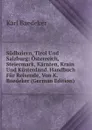 Sudbaiern, Tirol Und Salzburg: Osterreich, Steiermark, Karnten, Krain Und Kustenland. Handbuch Fur Reisende, Von K. Baedeker (German Edition) - K. Baedeker