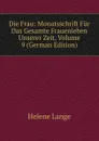 Die Frau: Monatsschrift Fur Das Gesamte Frauenleben Unserer Zeit, Volume 9 (German Edition) - Helene Lange