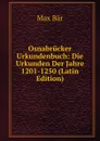 Osnabrucker Urkundenbuch: Die Urkunden Der Jahre 1201-1250 (Latin Edition) - Max Bär