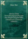 Abriss Einer Verwaltungsgeschichte Des Regierungsbezirks Osnabruck (German Edition) - Max Bär