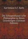 Die Schopenhauer.sche Philosophie in Ihren Grundzugen (German Edition) - Karl Johann G.F. Baehr