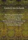 Der Vorgeschichtliche Mensch: Ursprung Und Entwicklung Des Menschengeschlechtes. Fur Gebildete Aller Stande (German Edition) - Friedrich von Hellwald