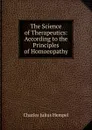 The Science of Therapeutics: According to the Principles of Homoeopathy - Charles Julius Hempel