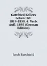 Gottfried Kellers Leben: Bd. 1819-1850. 4. Verb. Aufl. 1895 (German Edition) - Jacob Baechtold
