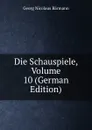 Die Schauspiele, Volume 10 (German Edition) - Georg Nicolaus Bärmann