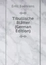 Tibullische Blatter (German Edition) - Emil Baehrens