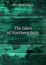 The lakes of Northern Italy - Richard Bagot