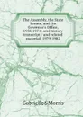 The Assembly, the State Senate, and the Governor.s Office, 1958-1974: oral history transcript / and related material, 1979-1982 - Gabrielle S Morris