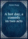 A hot day, a comedy in two acts - Helen Bagg