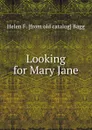 Looking for Mary Jane - Helen F. [from old catalog] Bagg