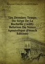 Les Derniers Temps Du Siege De La Rochelle (1628): Relation Du Nonce Apostolique (French Edition) - Giovanni Francesco Guidi Di Bagno