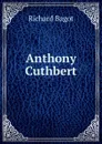 Anthony Cuthbert - Richard Bagot
