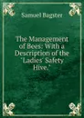 The Management of Bees: With a Description of the 