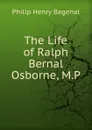 The Life of Ralph Bernal Osborne, M.P. - Philip Henry Bagenal