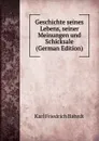 Geschichte seines Lebens, seiner Meinungen und Schicksale (German Edition) - Karl Friedrich Bahrdt