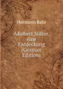 Adalbert Stifter, eine Entdeckung (German Edition) - Hermann Bahr