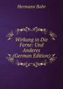 Wirkung in Die Ferne: Und Anderes (German Edition) - Hermann Bahr
