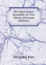 Der Querulant: Komodie in Vier Akten (German Edition) - Hermann Bahr