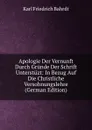 Apologie Der Vernunft Durch Grunde Der Schrift Unterstuzt: In Bezug Auf Die Christliche Versohnungslehre (German Edition) - Karl Friedrich Bahrdt