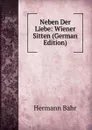 Neben Der Liebe: Wiener Sitten (German Edition) - Hermann Bahr