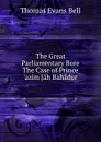 The Great Parliamentary Bore The Case of Prince .azim Jah Bahadur. - Thomas Evans Bell